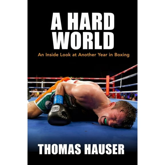 A Hard World : An Inside Look at Another Year in Boxing (Paperback)