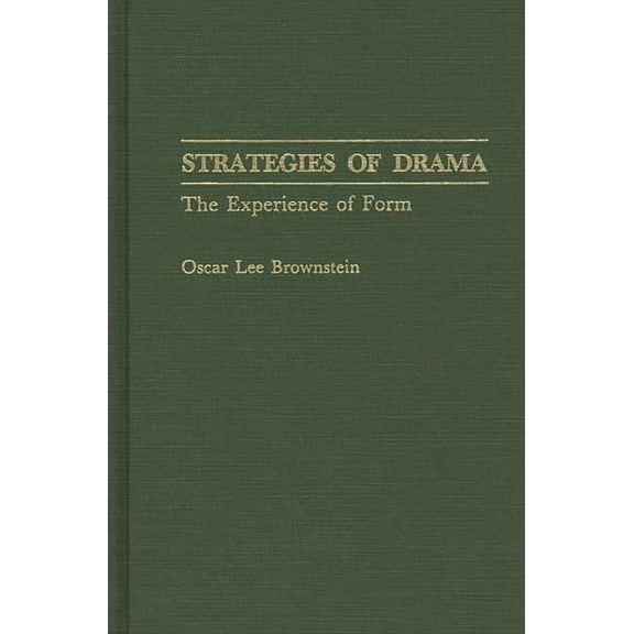 Contributions in Drama and Theatre Studi Strategies of Drama: The Experience of Form, (Hardcover)