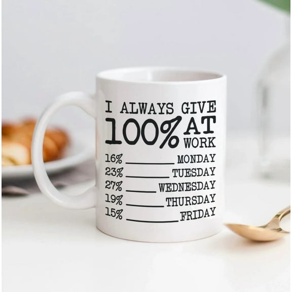 I Always Give 100% At Work Funny Coffee Mug Boss Coworkers Employees 11Oz Cup