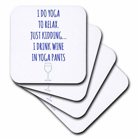 3dRose I do yoga to relax, just kidding I drink wine in yoga pants blue, Soft Coasters, set of 4