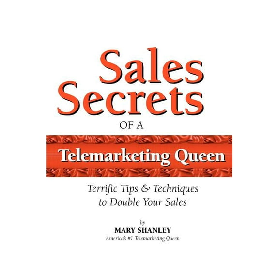 Sales Secrets of a Telemarketing Queen: How to double your sales with integrity. (Paperback)