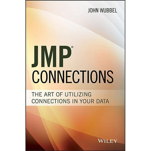Wiley and SAS Business: Jmp Connections: The Art of Utilizing Connections in Your Data (Hardcover)