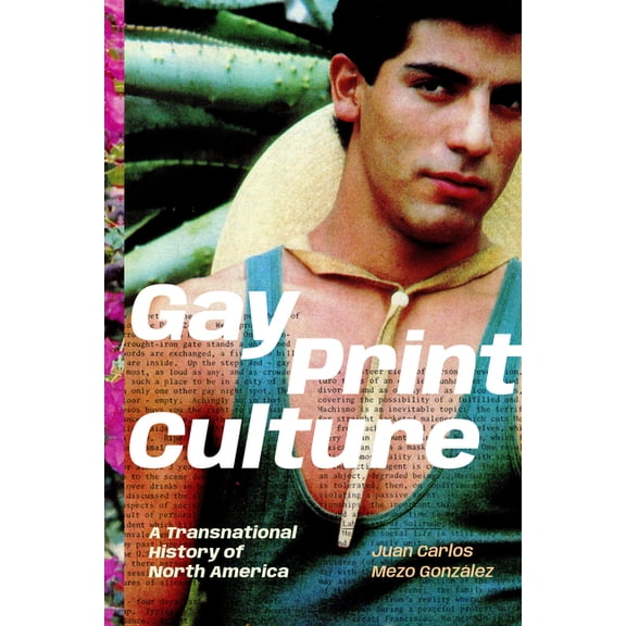 Gay Print Culture: A Transnational History of North America, (Hardcover)