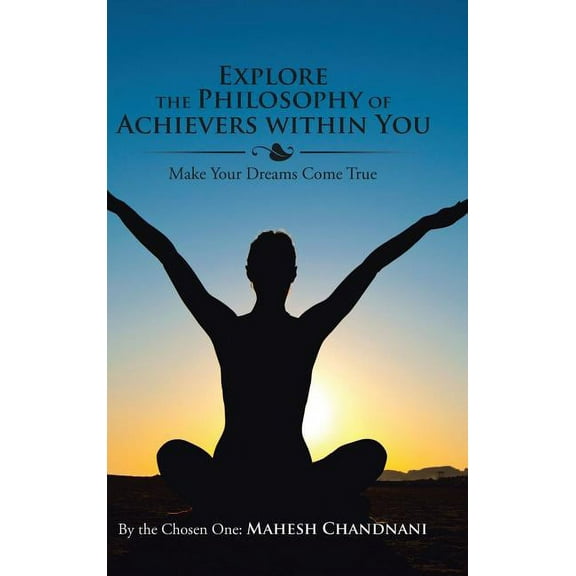 Explore the Philosophy of Achievers within You: Make Your Dreams Come True (Hardcover)