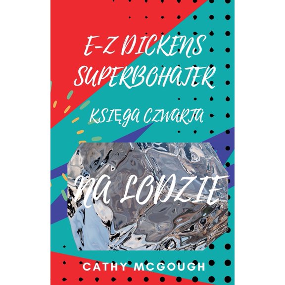 E-Z Dickens Superbohater E-Z Dickens Superbohater KsiĘga Czwarta Polish Edition: Na Lodzie, Book 4, (Paperback)