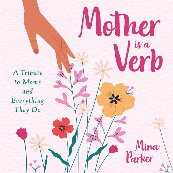 Mother Is a Verb: A Tribute to Moms and Everything They Do (Book for Moms), (Paperback)