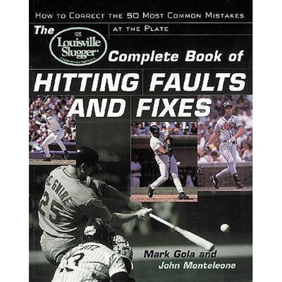 Pre-Owned The Louisville Slugger(r) Complete Book of Hitting Faults and Fixes: How to Detect and Correct the 50 Most Common Mistakes at the Plate (Paperback) 0809298023 9780809298020