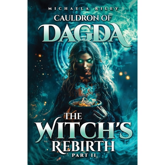 The Witch's Rebirth Cauldron of Dagda: The Witch's Rebirth - Part II, Book 2, (Paperback)