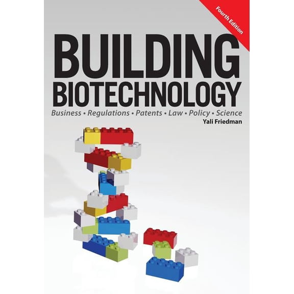 Building Biotechnology: Biotechnology Business, Regulations, Patents, Law, Policy and Science (Paperback)