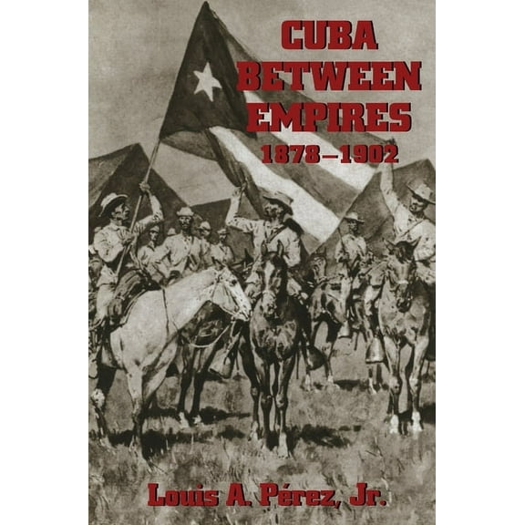Pitt Latin American Cuba Between Empires 1878-1902, Book 349, (Paperback)