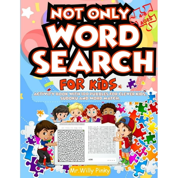Not Only Word Search For Kids Ages 4-8: Activity Book With 100 Puzzles Divided Into Sudoku, Word Match, Mazes, Connect D, (Paperback)