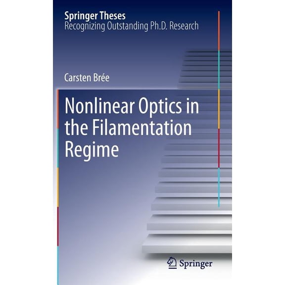 Springer Theses Nonlinear Optics in the Filamentation Regime, (Hardcover)