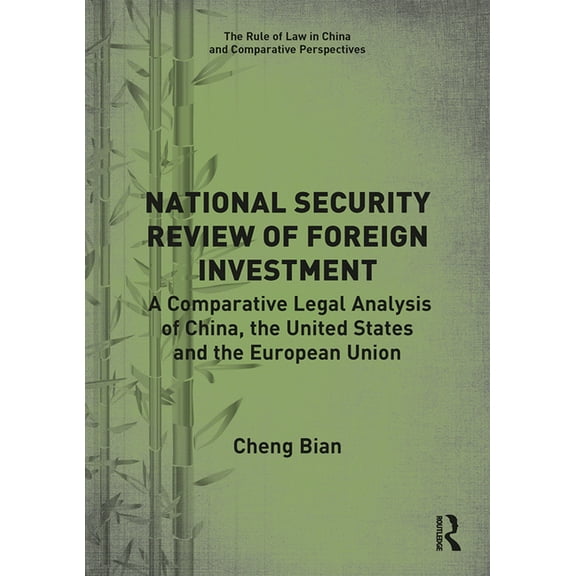 Rule of Law in China and Comparative Per National Security Review of Foreign Investment: A Comparative Legal Analysis of China, the United States and the Europea, (Hardcover)