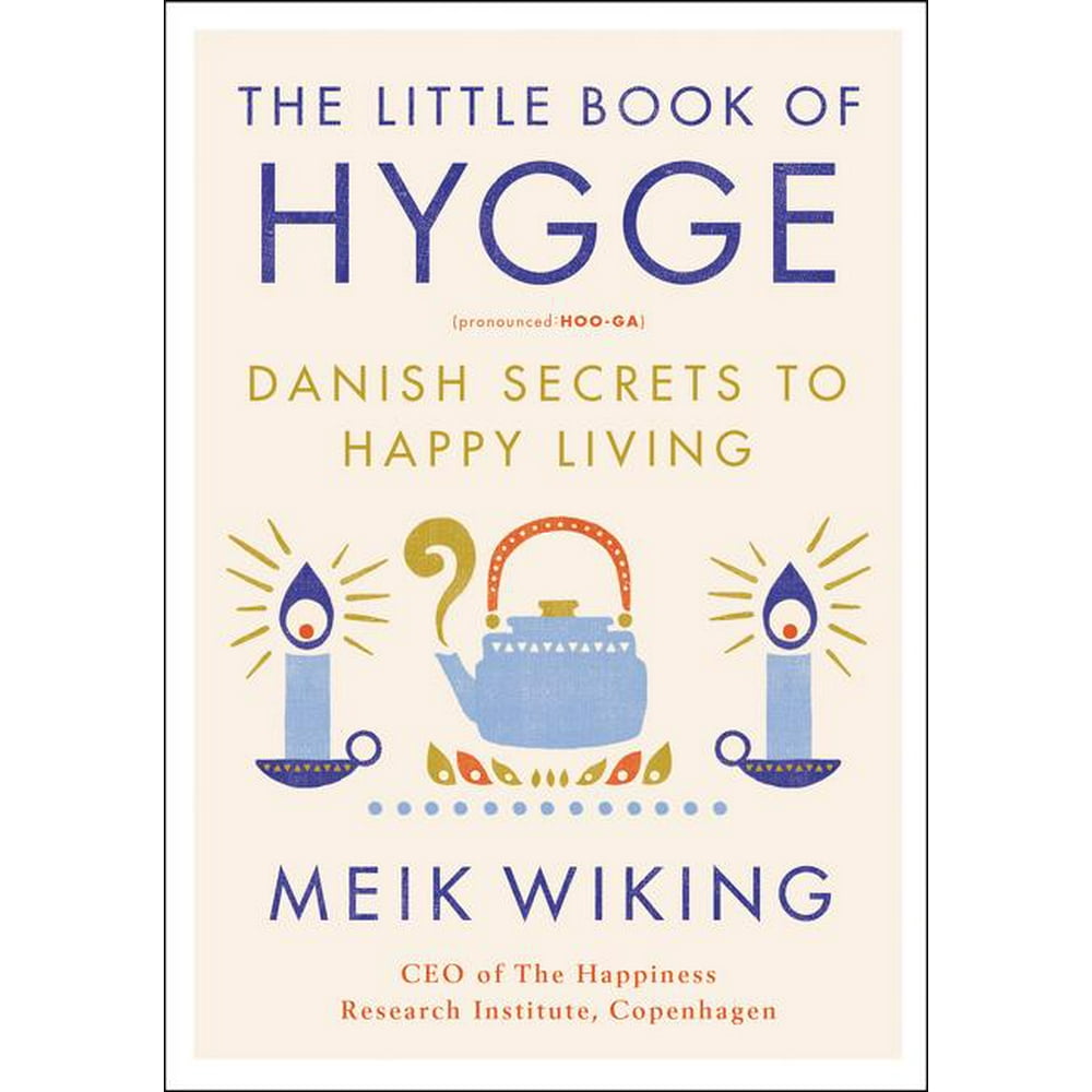 Happiness Institute The Little Book of Hygge Danish Secrets to Happy
