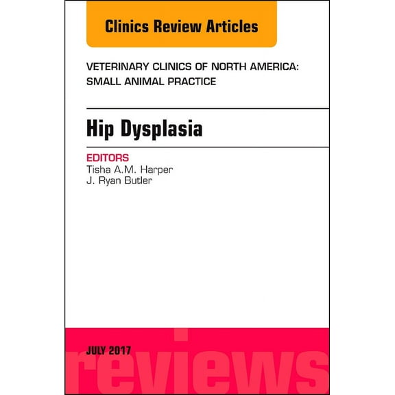 Hip Dysplasia, An Issue of Veterinary Clinics of North America: Small Animal