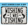 thumbnail image 3 of Metal Sign - Wishing I Was Fishing - Durable Metal Sign - Use Indoor/Outdoor - Great Mancave and Cabin Decor and Gift for Fishing Enthusiasts Under $25 (12" x 18"), 3 of 5