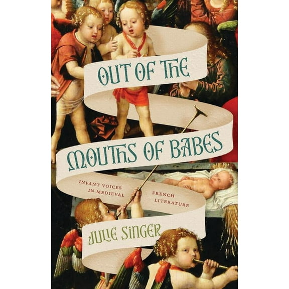Out of the Mouths of Babes: Infant Voices in Medieval French Literature, (Paperback)
