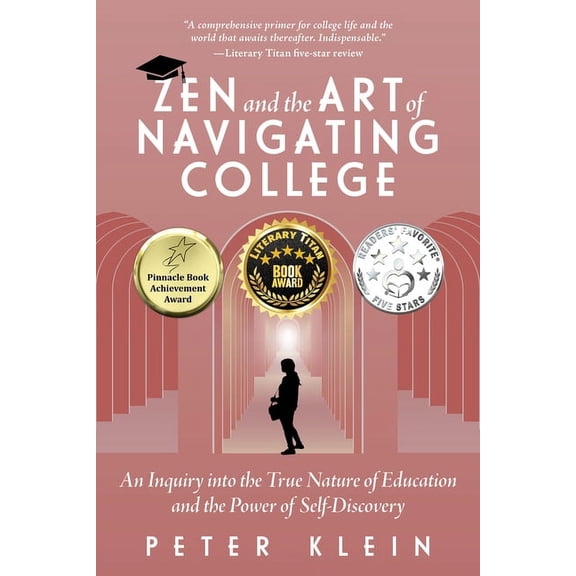 Zen and the Art of Navigating College: An Inquiry Into the True Nature of Education and the Power of Self-Discovery, (Paperback)