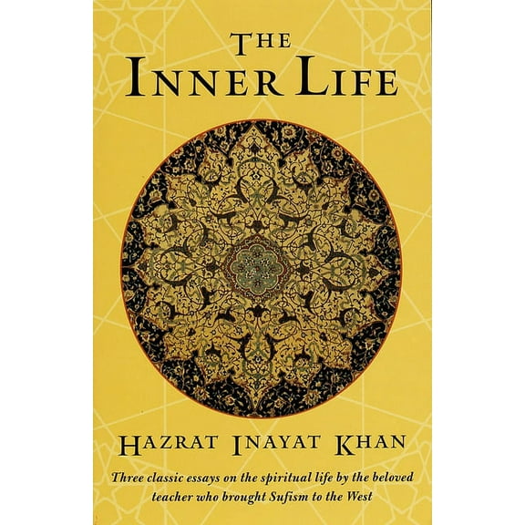 The Inner Life: Three Classic Essays on the Spiritual Life by the Beloved Teacher Who Brought Sufism to the West, (Paperback)