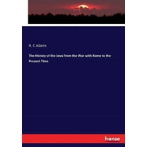 The History of the Jews from the War with Rome to the Present Time (Paperback)