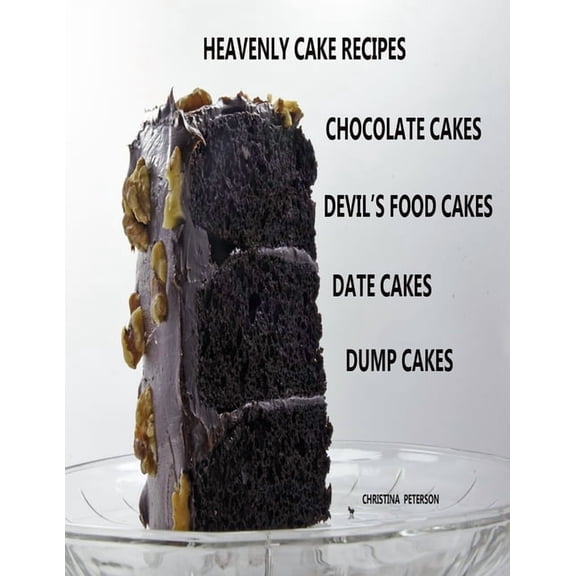 Cakes Heavenly Cake Recipes, Chocolate Cakes, Devil's Food Cakes, Date Cakes, Dump Cakes: 48 Different Titles, Desserts for Br, (Paperback)