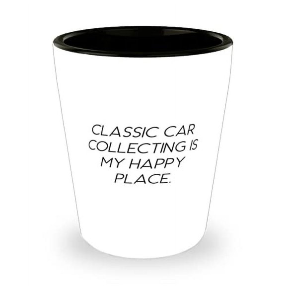 Best Classic Car Collecting Gifts, Classic Car Collecting is My Happy Place, Classic Car Collecting Shot Glass From