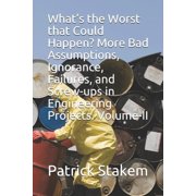 Computer Architecture What's the Worst That Could Happen? More Bad Assumptions, Ignorance, Failures, and Screw-Ups in Engineering Projects. Vo, Book 29, (Paperback)
