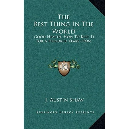 The Best Thing in the World : Good Health, How to Keep It for a Hundred Years (Best Things In Austin)
