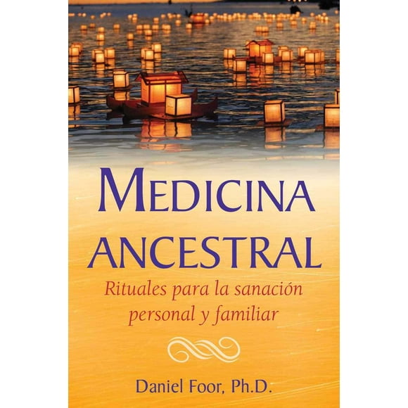 MEDICINA ANCESTRAL: RITUALES PARA LA SANACION PERSONAL Y FAMILIAR INNER TRADITIONS BEAR AND COMPANY Pasta Blanda