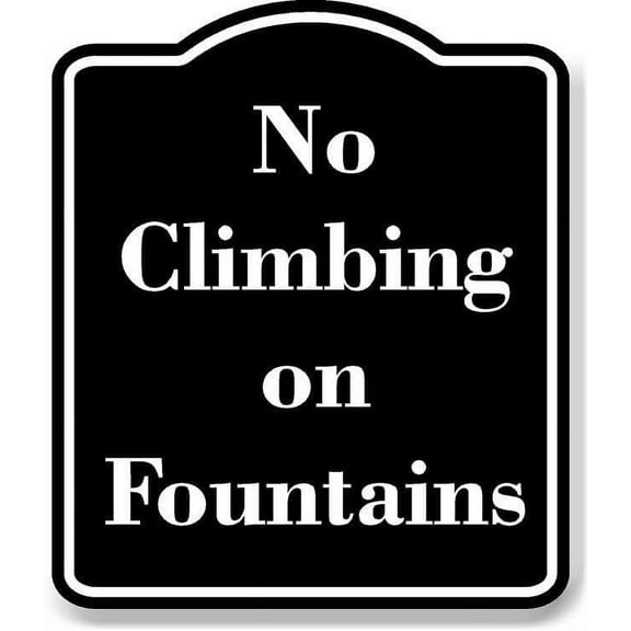 No Climbing on Fountains BLACK Aluminum Composite Sign 8.5''x10''