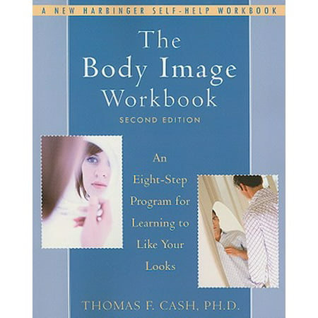 The Body Image Workbook : An Eight-Step Program for Learning to Like Your