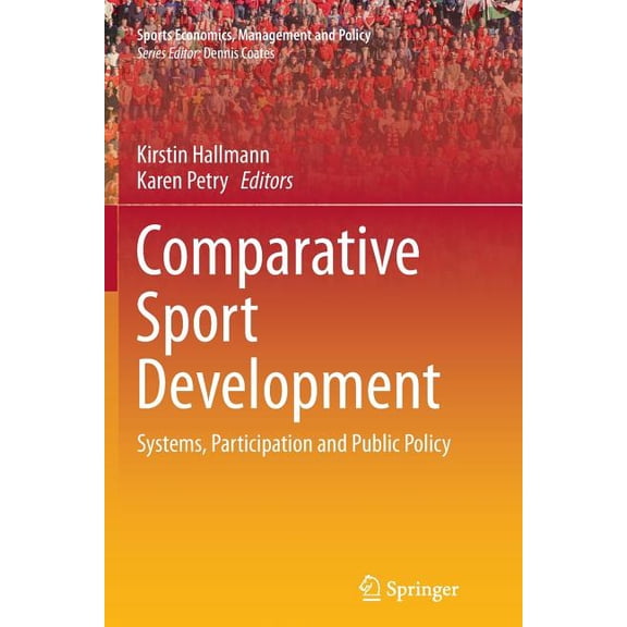 Sports Economics, Management and Policy Comparative Sport Development: Systems, Participation and Public Policy, Book 8, (Paperback)