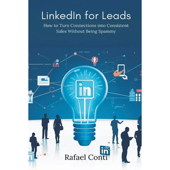 LinkedIn for Leads: How to Turn Connections into Consistent Sales Without Being Spammy, (Paperback)
