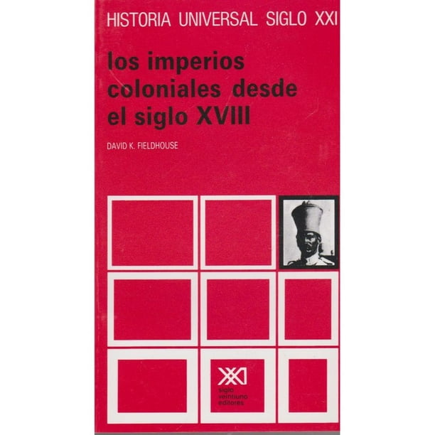 Libro Los Imperios Coloniales Desde El Siglo Xviii Tapa Blanda, Autor David K. Fieldhouse, Editorial Siglo Xxi Editores
