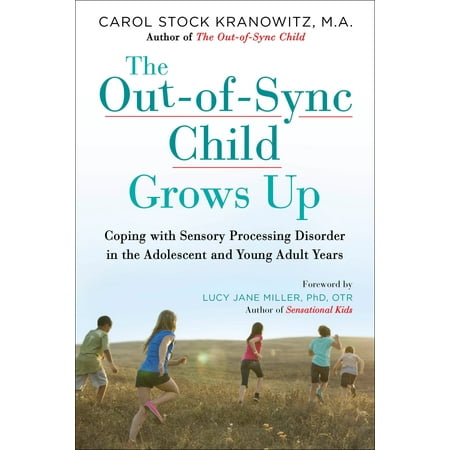 The Out-of-Sync Child Grows Up : Coping with Sensory Processing Disorder in the Adolescent and Young Adult