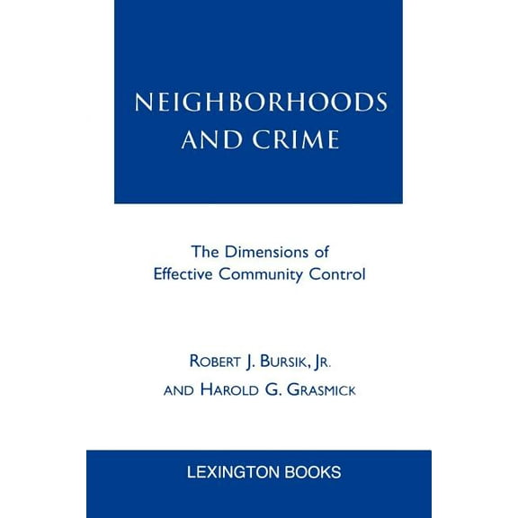 Neighborhoods and Crime: The Dimensions of Effective Community Control, (Paperback)