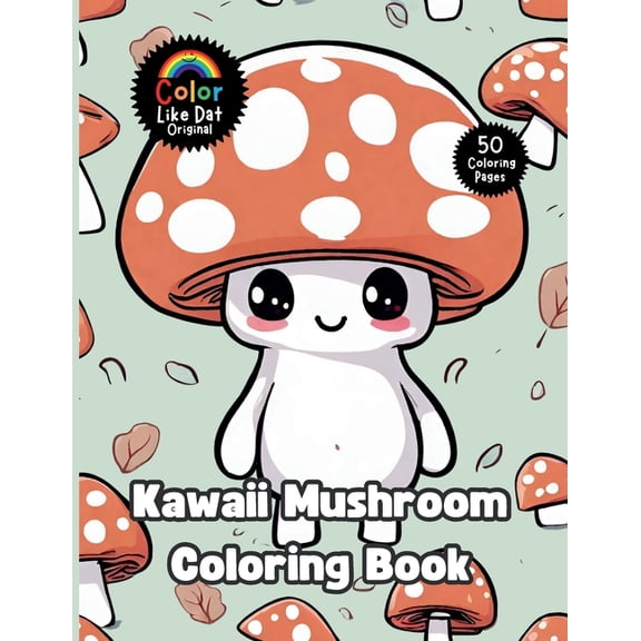 Kawaii Mushroom Coloring Book: 50 Cute Adorable Fungi Illustrations For Adults & Kids For Relaxation And Stress Relief, (Paperback)