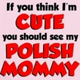 thumbnail image 2 of CafePress - Think I'm Cute...Polish Mommy Infant Bodysuit - Baby Light Bodysuit, Size Newborn - 24 Months, 2 of 4