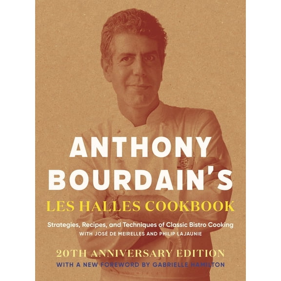 Anthony Bourdain's Les Halles Cookbook: Strategies, Recipes, and Techniques of Classic Bistro Cooking (Hardcover)