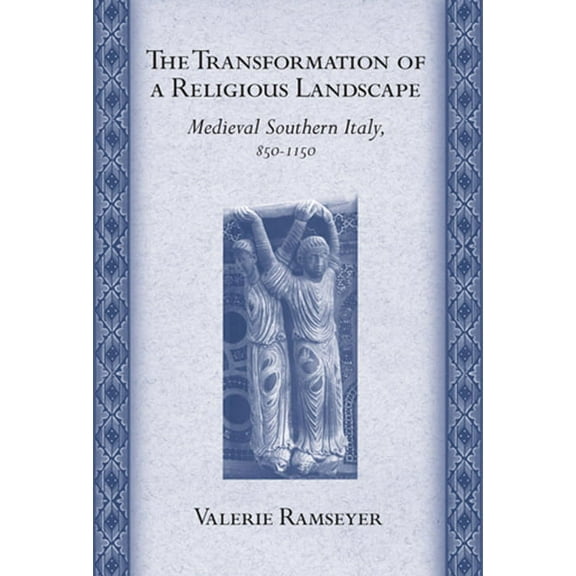 Conjunctions of Religion and Power in th The Transformation of a Religious Landscape: Medieval Southern Italy, 850-1150, (Hardcover)