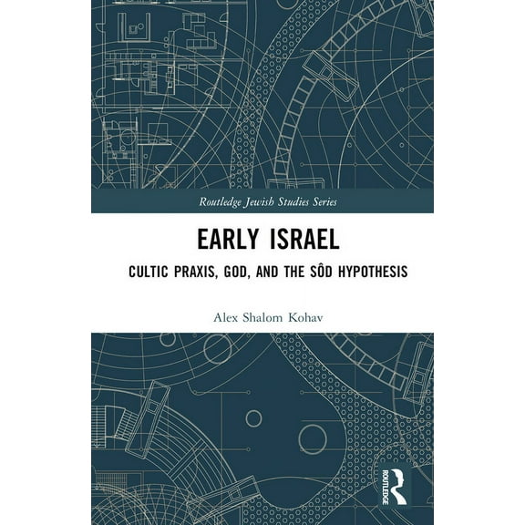 Routledge Jewish Studies Early Israel: Cultic Praxis, God, and the Sôd Hypothesis, (Hardcover)