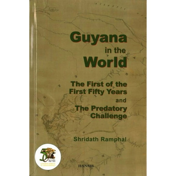 Guyana in the World:the First of the First Fifty Years and the Predatory Challenge