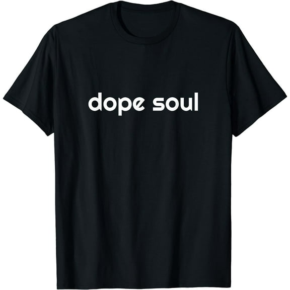 Dope Soul Trendy Shirt for Independent Men and Women T-Shirt Black Medium
