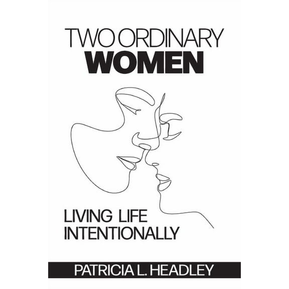 Two Ordinary Women: Living Life Intentionally, (Paperback)