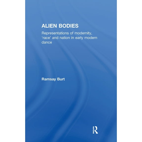 Alien Bodies: Representations of Modernity, 'Race' and Nation in Early Modern Dance, (Hardcover)