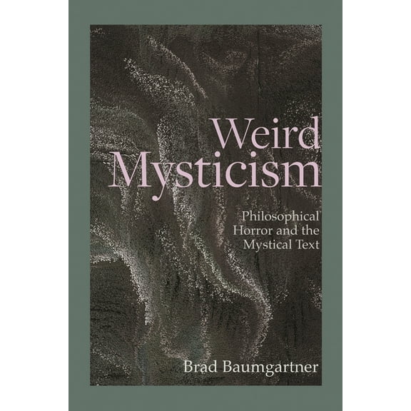 Critical Conversations in Horror Studies Weird Mysticism: Philosophical Horror and the Mystical Text, (Hardcover)