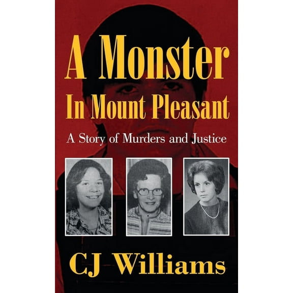A Monster in Mount Pleasant: A Story of Murders and Justice, (Paperback)