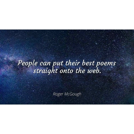 Roger McGough - People can put their best poems straight onto the web - Famous Quotes Laminated POSTER PRINT (Best Web To Print)