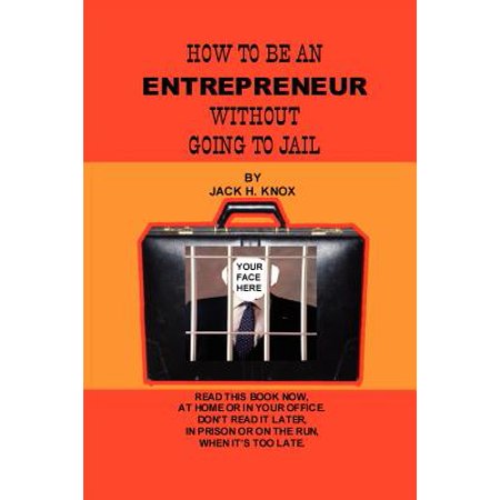 How To Be An Entrepreneur Without Going To Jail - 