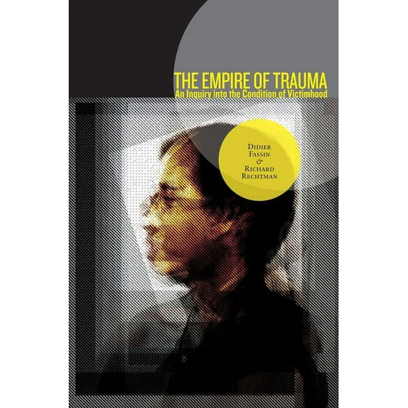 The Empire of Trauma: An Inquiry Into the Condition of Victimhood, (Paperback)